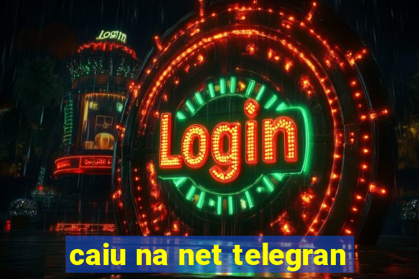 caiu na net telegran